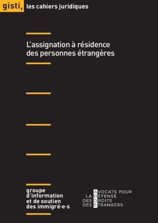 Couverture de la publication : "Gisti - Les cahiers Juridiques : L'assignation à résidence des personnes étrangères".